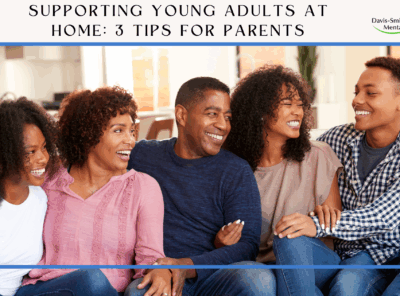 Supporting Young Adults at Home: 3 Tips for Parents